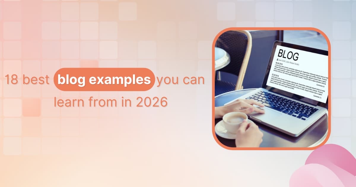 18 best blog examples you can learn from in 2026